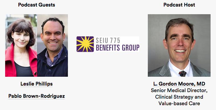 SEIU 775 Benefits Group podcast with L. Gordon Moore and guests Leslie Phillips and Pablo Brown-Rodriguez